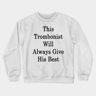 This Trombonist Will Always Give His Best Crewneck Sweatshirt